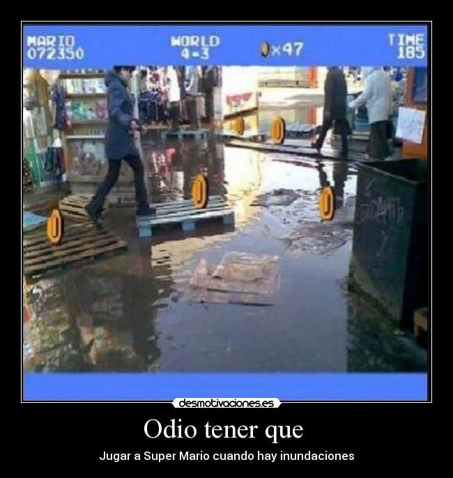 Odio tener que - Jugar a Super Mario cuando hay inundaciones