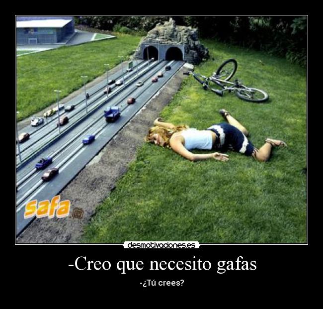 -Creo que necesito gafas - -¿Tú crees?