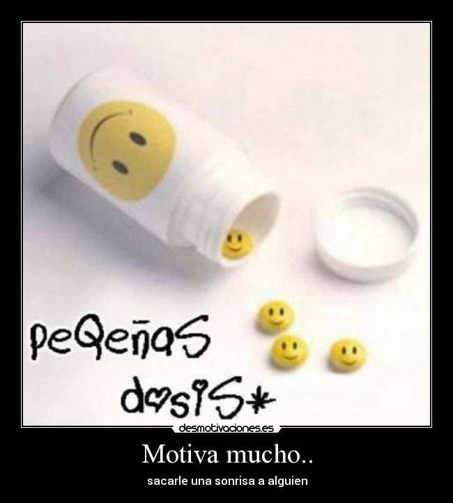 Motiva mucho.. - sacarle una sonrisa a alguien