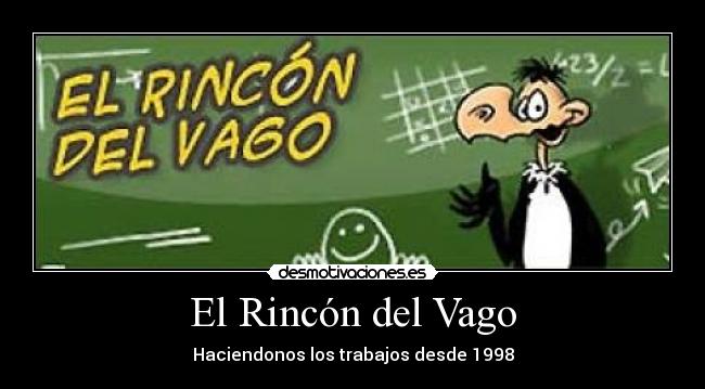 El Rincón del Vago - Haciendonos los trabajos desde 1998