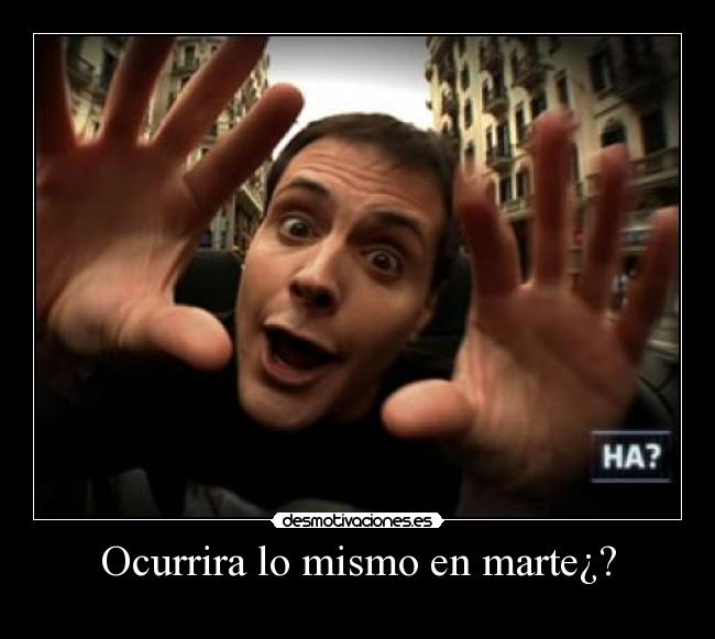 Ocurrira lo mismo en marte¿? -