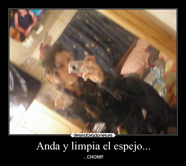 Anda y limpia el espejo... -