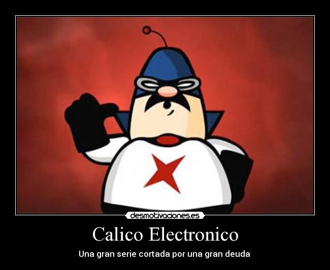 Calico Electronico - Una gran serie cortada por una gran deuda 
