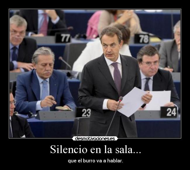 Silencio en la sala... - que el burro va a hablar.