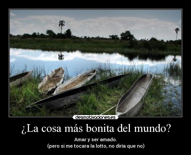 La cosa más bonita del mundo? | Desmotivaciones La cosa más bonita del mundo? | Desmotivaciones