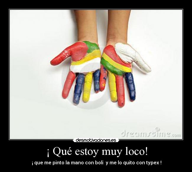 ¡ Qué estoy muy loco! - 