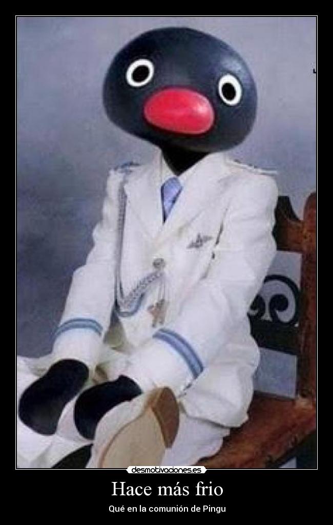 Hace más frio - Qué en la comunión de Pingu