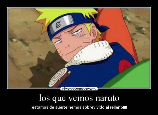 los que vemos naruto - estamos de suerte hemos sobrevivido al relleno!!!!