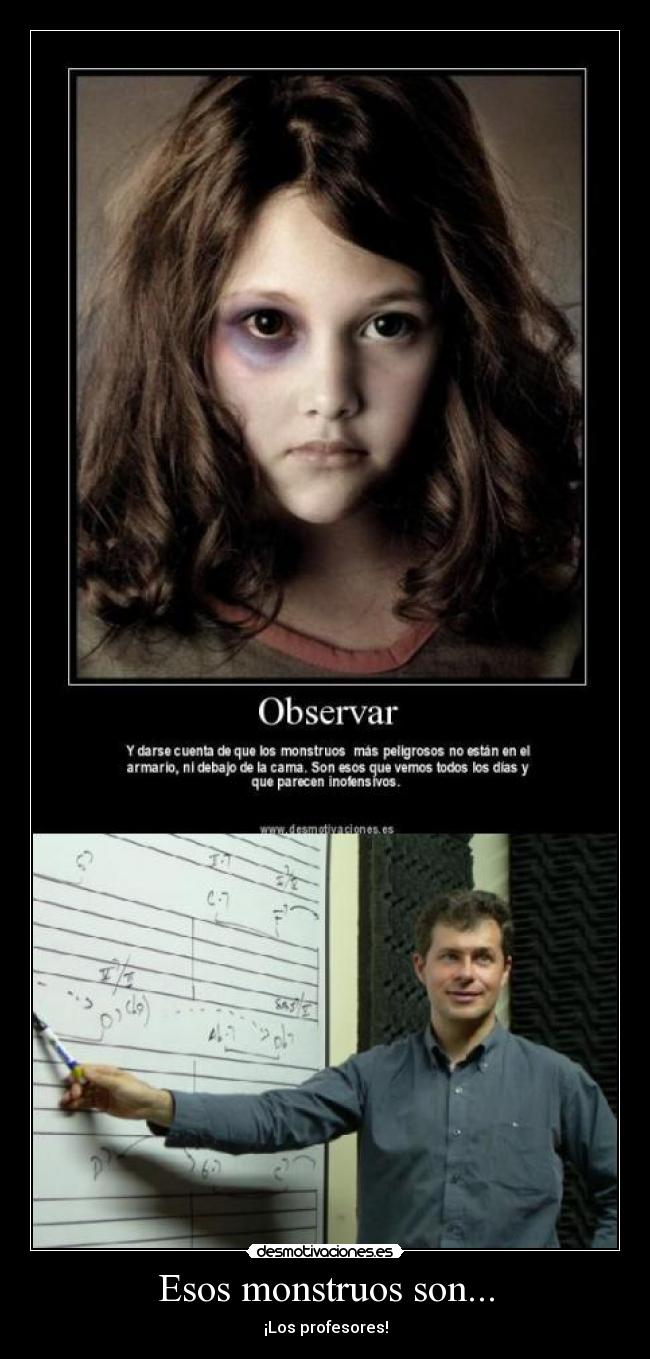 Esos monstruos son... - ¡Los profesores!