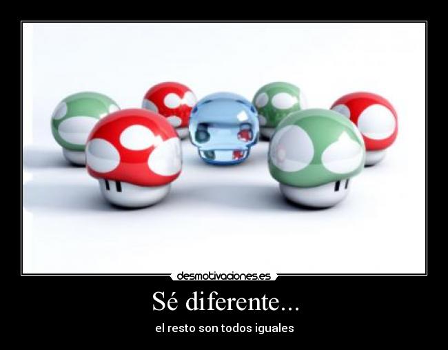 Sé diferente... - 