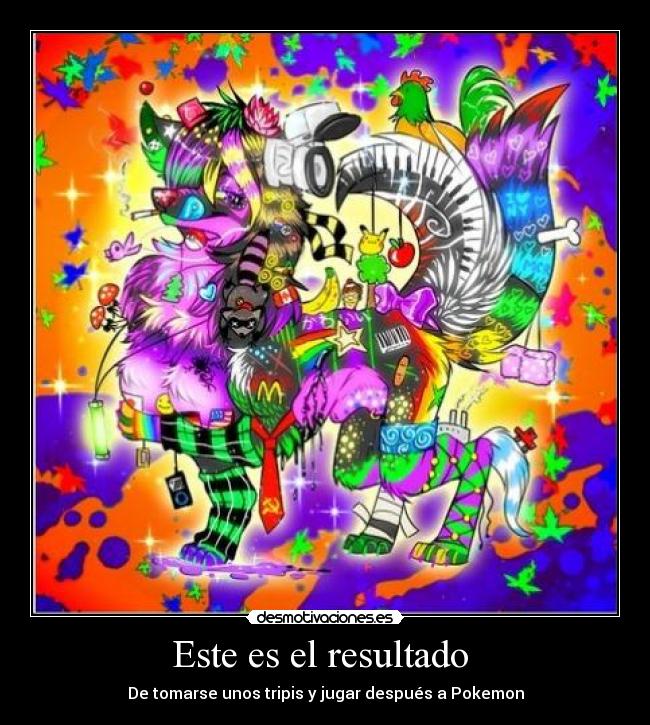 Este es el resultado - De tomarse unos tripis y jugar después a Pokemon