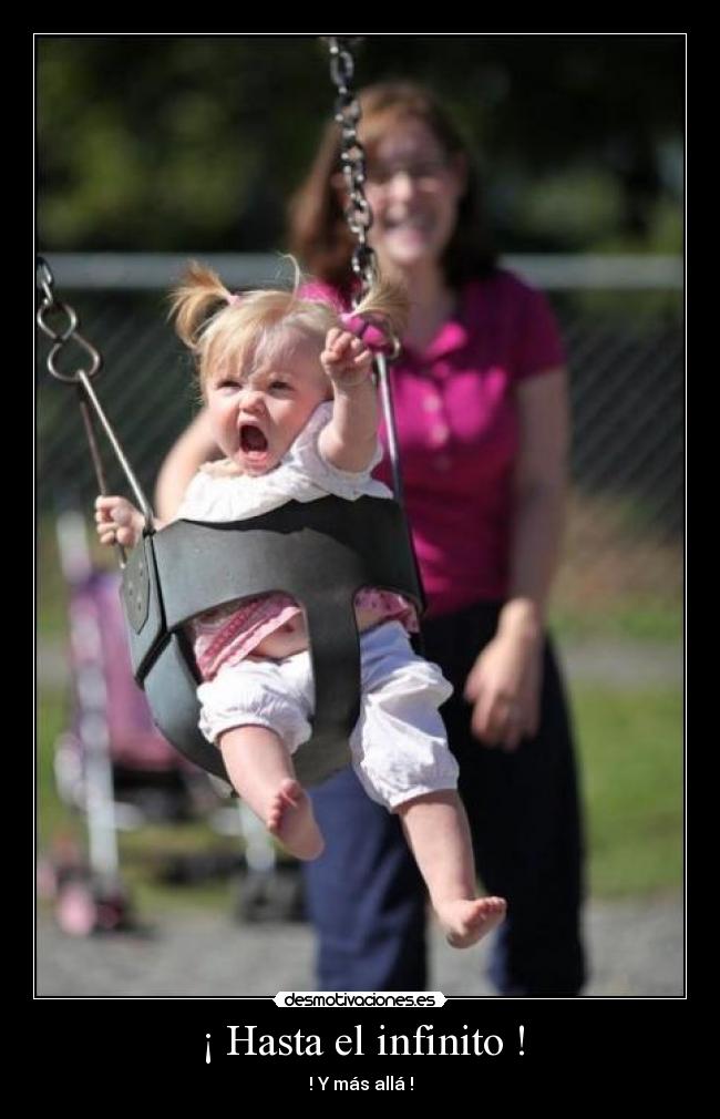 ¡ Hasta el infinito ! - ! Y más allá !