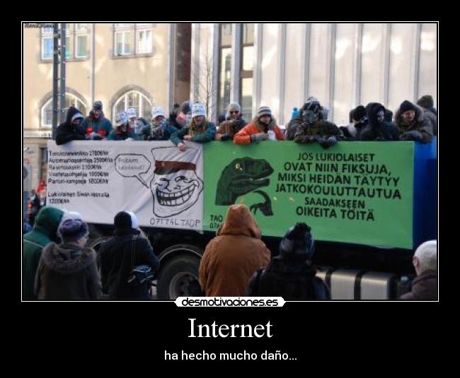 Internet - ha hecho mucho daño...