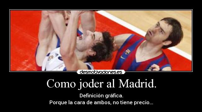 Como joder al Madrid. - Definición gráfica.
Porque la cara de ambos, no tiene precio...