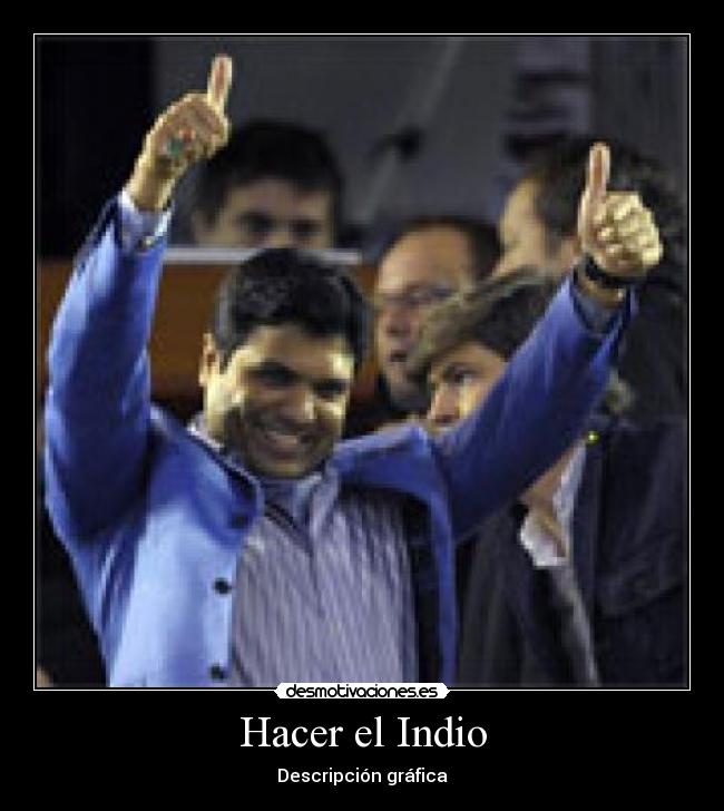Hacer el Indio - Descripción gráfica