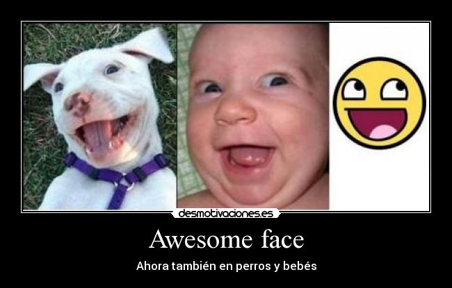 Awesome face -