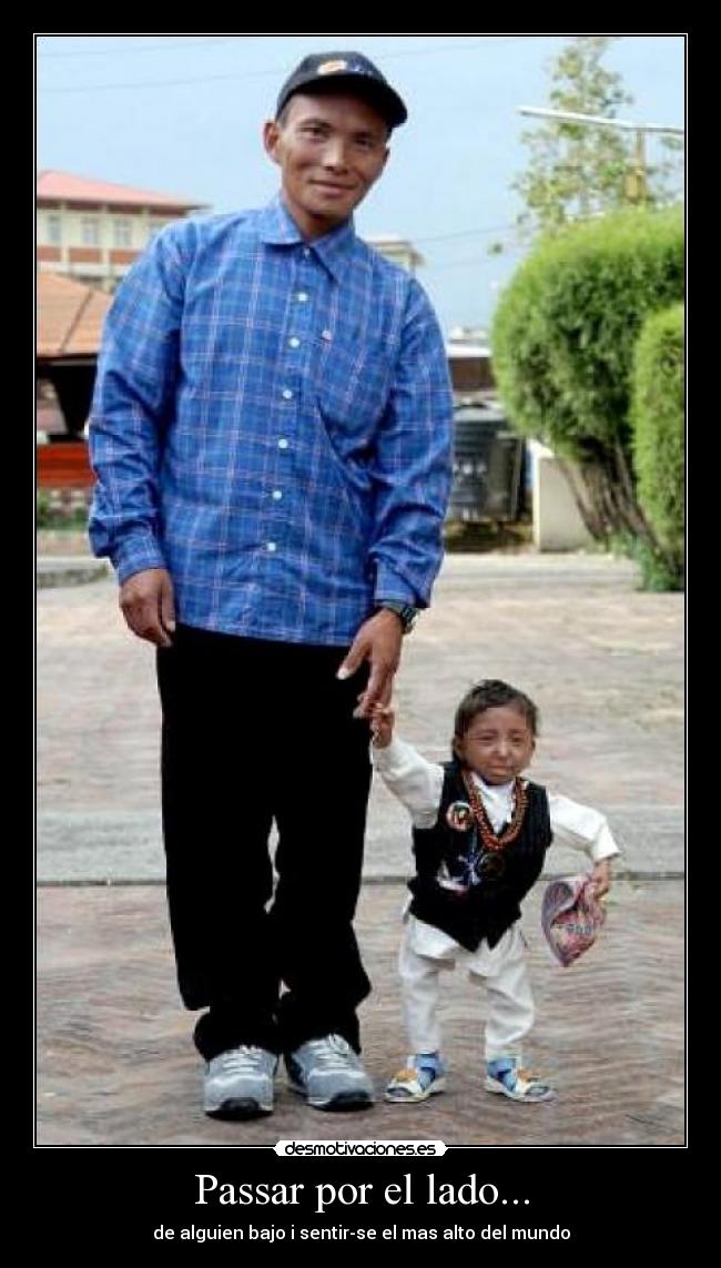 Passar por el lado... - de alguien bajo i sentir-se el mas alto del mundo