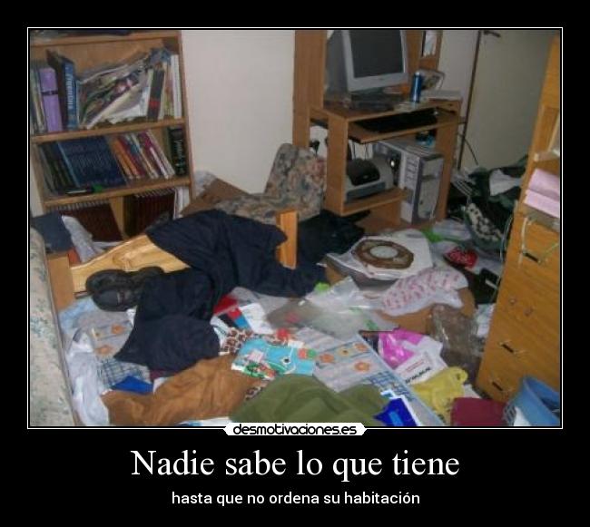 Nadie sabe lo que tiene - hasta que no ordena su habitación