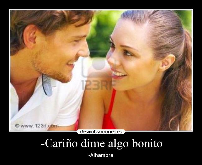 Cariño dime algo bonito Desmotivaciones
