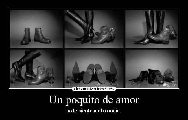 Un poquito de amor - no le sienta mal a nadie. 