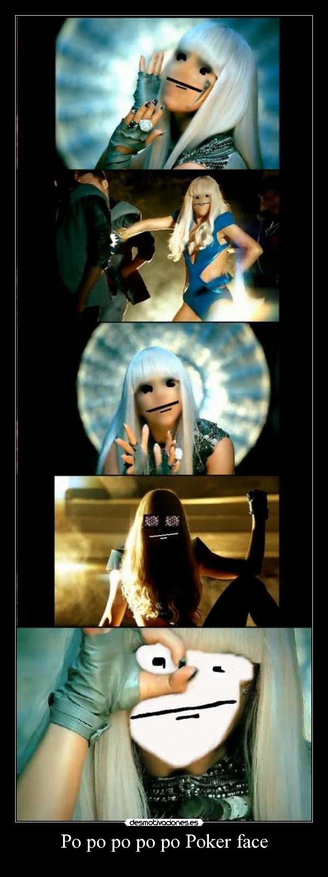 Po po po po po Poker face -
