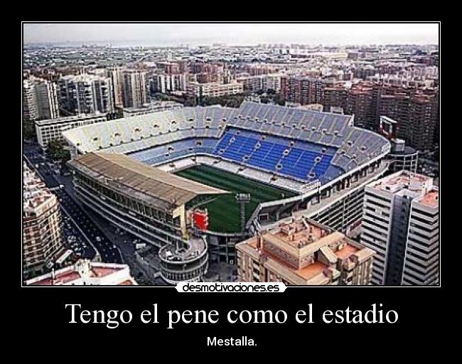 Tengo el pene como el estadio - 
