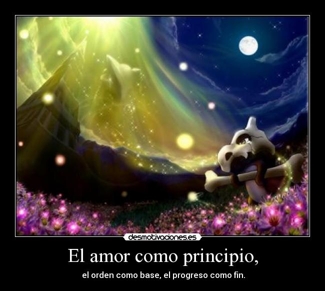 El amor como principio, - el orden como base, el progreso como fin.