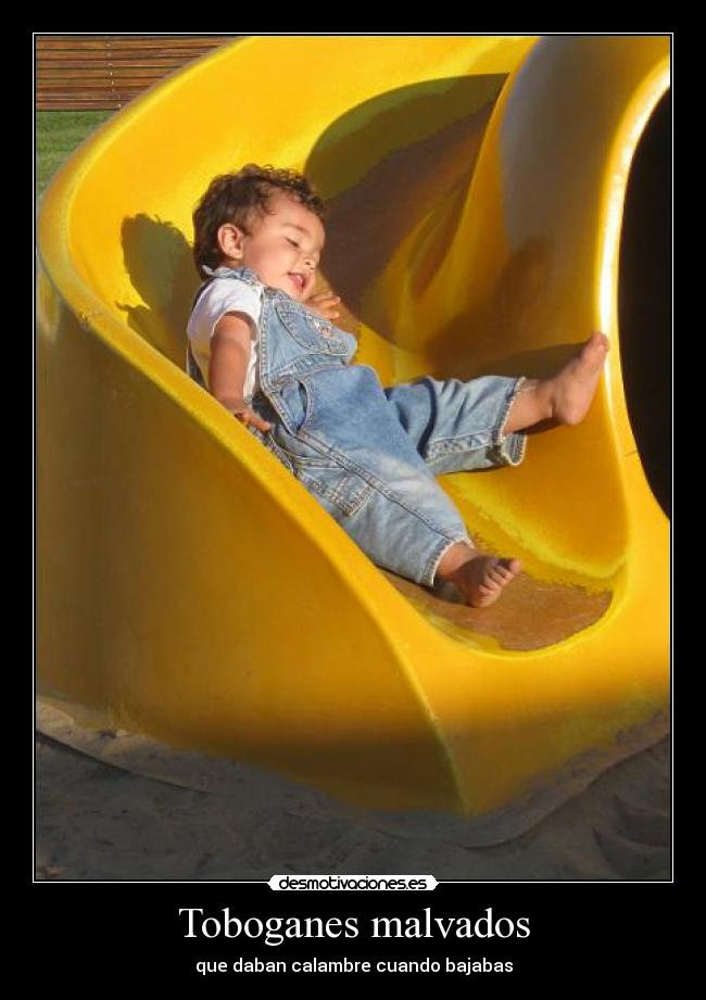 Toboganes malvados - que daban calambre cuando bajabas