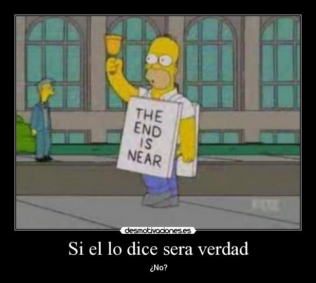 Si el lo dice sera verdad - ¿No?