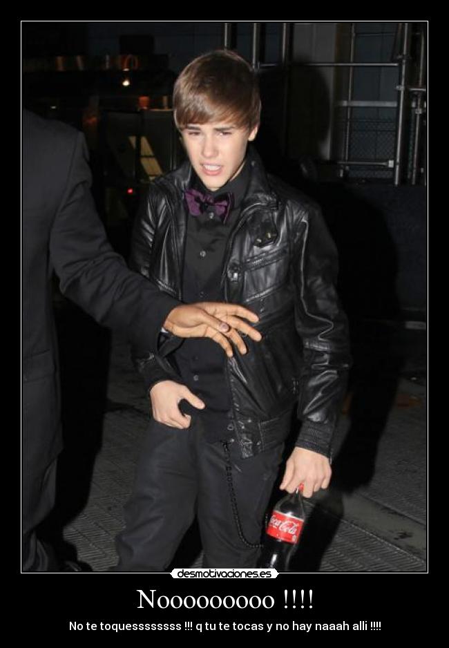 Nooooooooo !!!! - No te toquessssssss !!! q tu te tocas y no hay naaah alli !!!!
