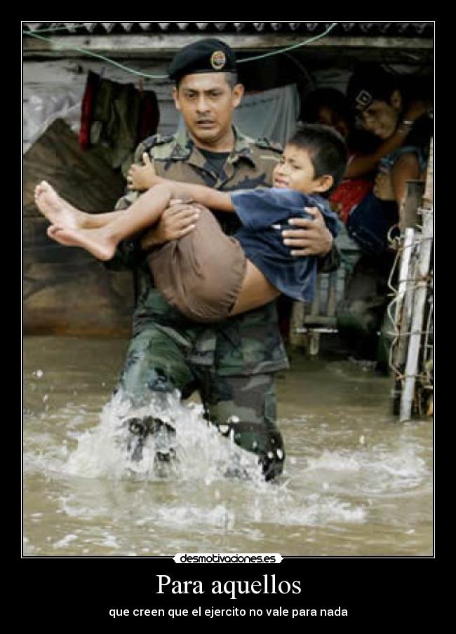 Para aquellos - que creen que el ejercito no vale para nada