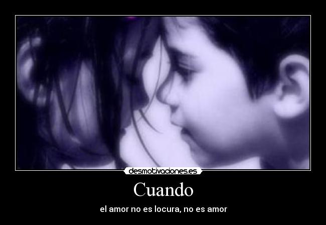 Cuando - el amor no es locura, no es amor