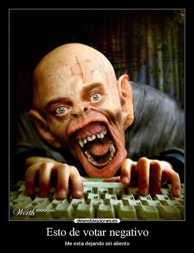 Esto de votar negativo - Me esta dejando sin aliento