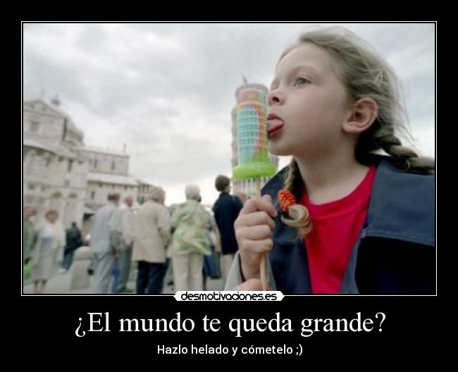 ¿El mundo te queda grande? - 