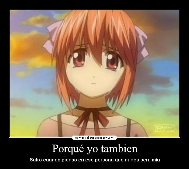 Porqué yo tambien - Sufro cuando pienso en ese persona que nunca sera mía