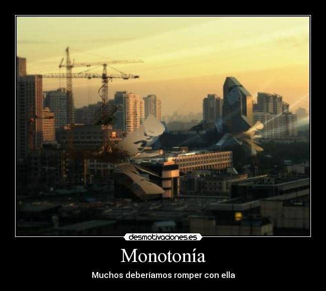 Monotonía - Muchos deberíamos romper con ella