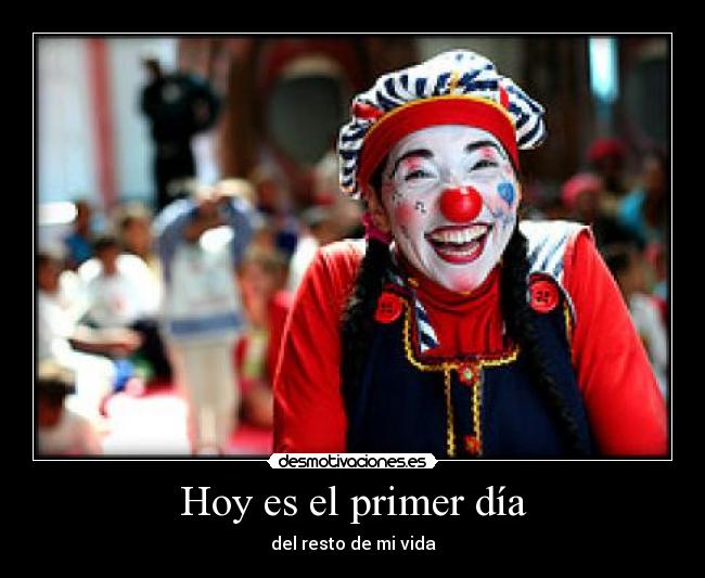Hoy es el primer día - del resto de mi vida