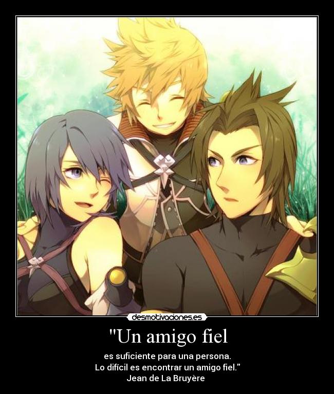 Un amigo fiel - es suficiente para una persona.
Lo difícil es encontrar un amigo fiel.
Jean de La Bruyère