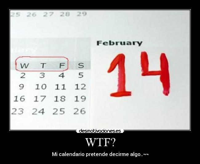 WTF? - Mi calendario pretende decirme algo..¬¬