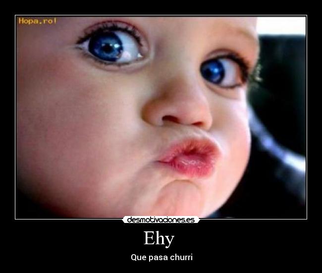 Ehy - Que pasa churri