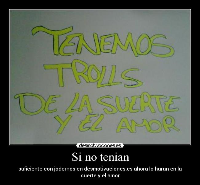 Si no tenian - suficiente con jodernos en desmotivaciones.es ahora lo haran en la suerte y el amor