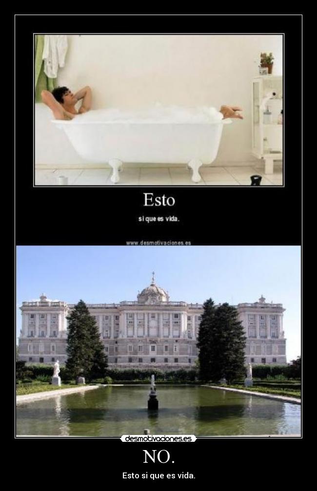 NO. - Esto si que es vida.