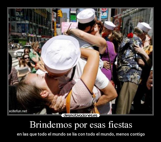 Brindemos por esas fiestas - en las que todo el mundo se lía con todo el mundo, menos contigo