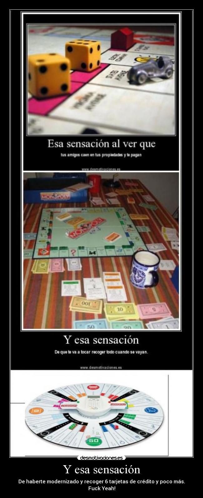 Y esa sensación - De haberte modernizado y recoger 6 tarjetas de crédito y poco más.
Fuck Yeah!