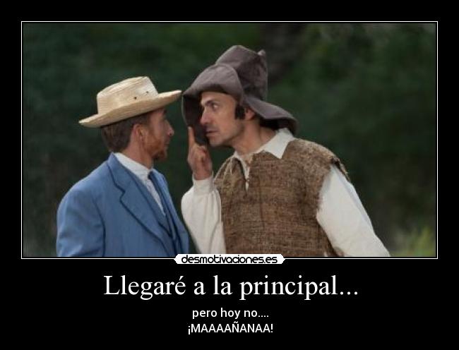 Llegaré a la principal... -