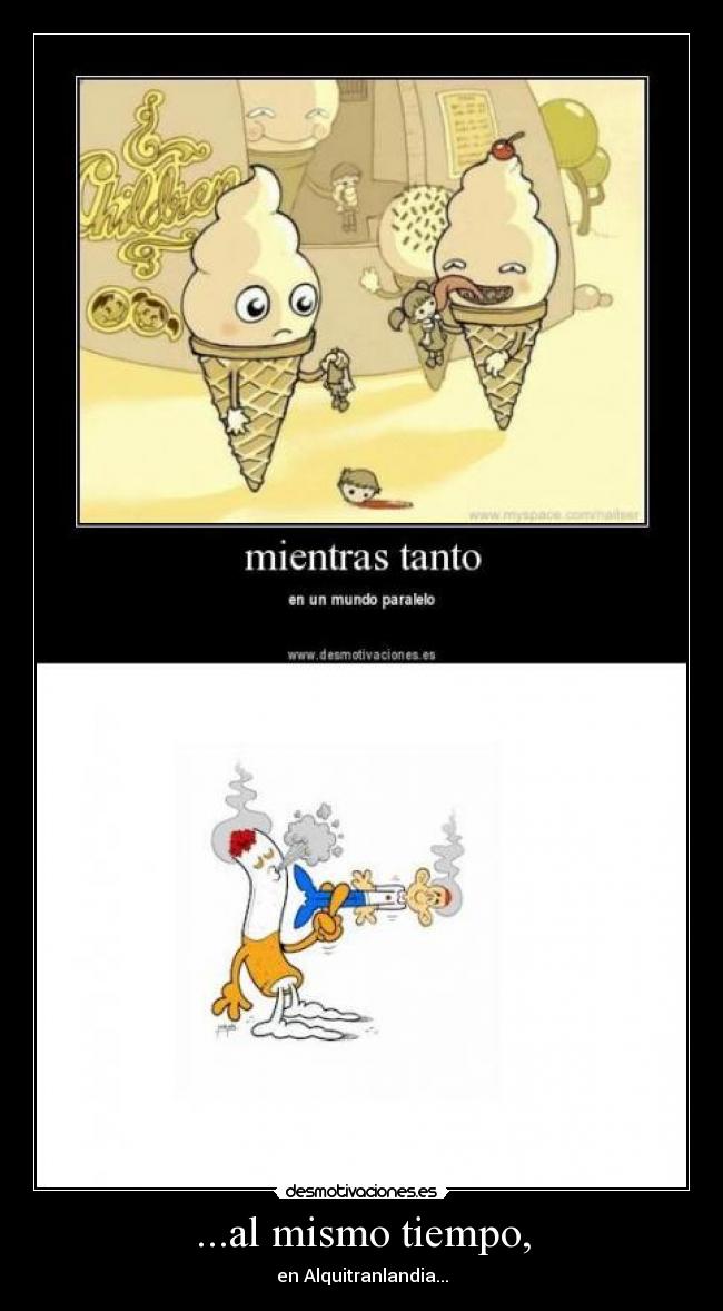 ...al mismo tiempo, - en Alquitranlandia...