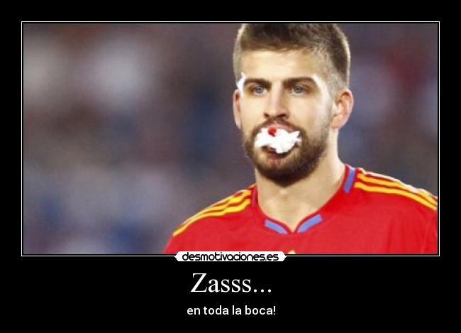 Zasss... - en toda la boca!