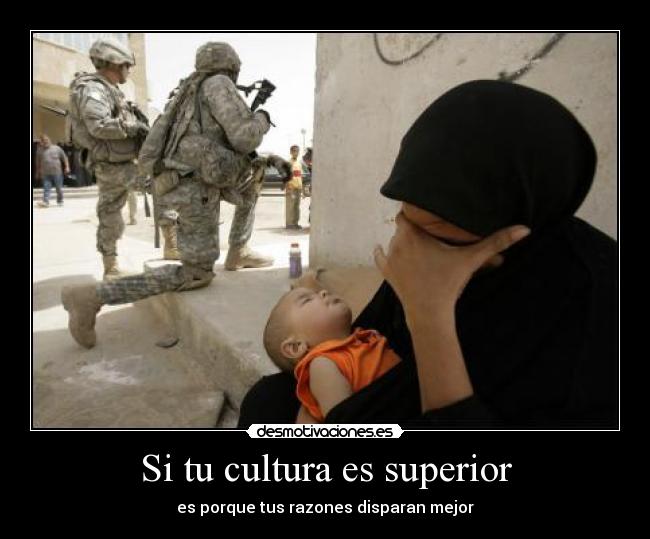 Si tu cultura es superior - es porque tus razones disparan mejor