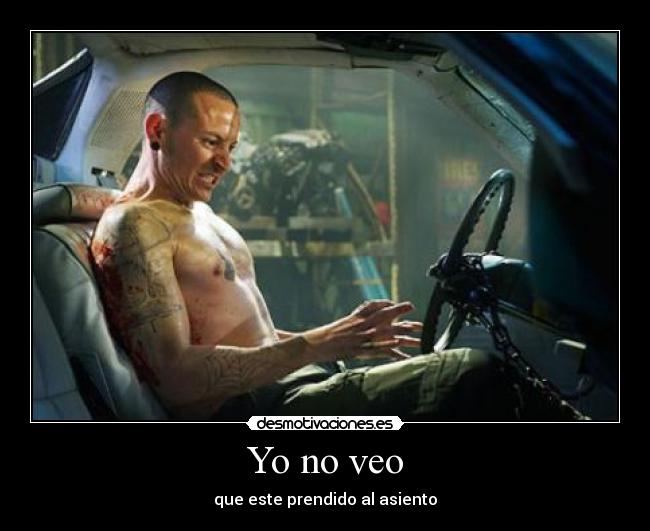 Yo no veo - que este prendido al asiento