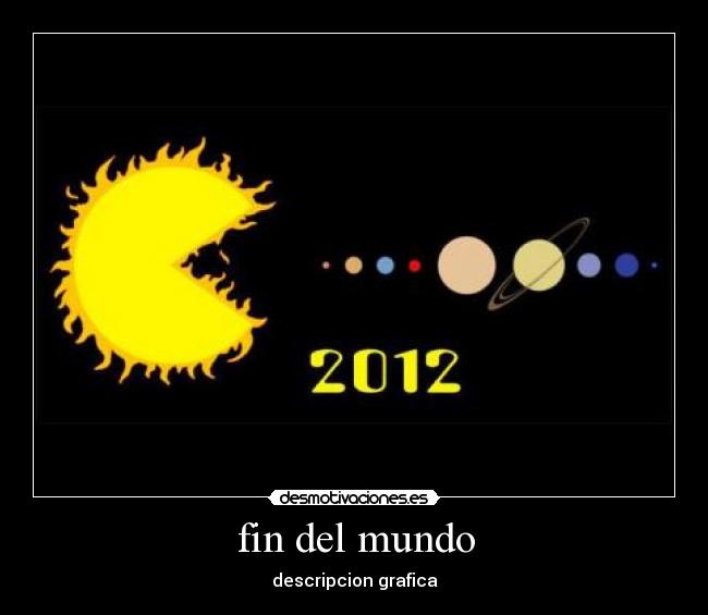 fin del mundo - descripcion grafica